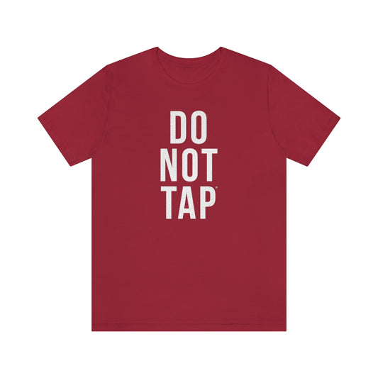 Do Not Tap® // Unisex Jersey Short Sleeve Tee