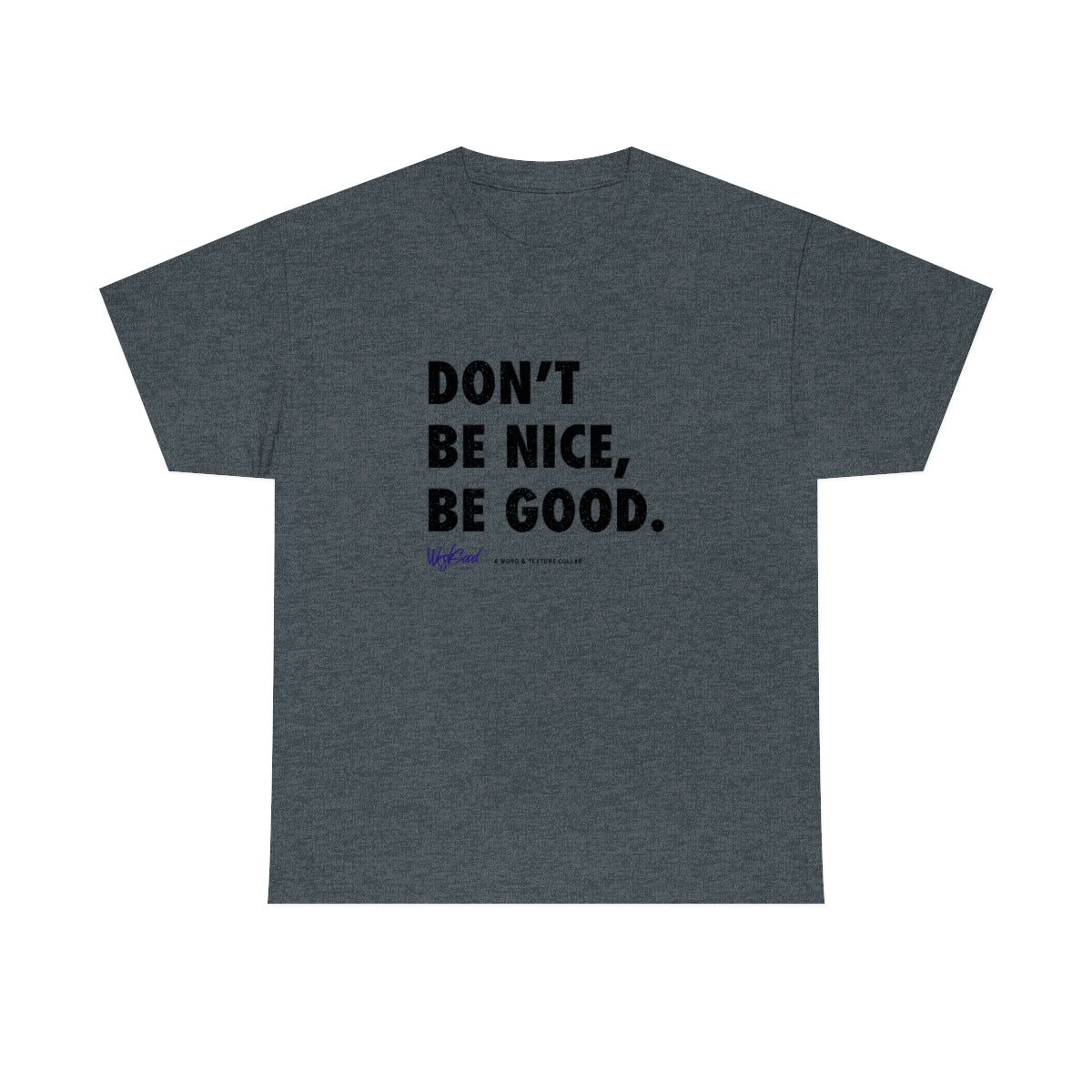 Be Good // Unisex Heavy Cotton Tee