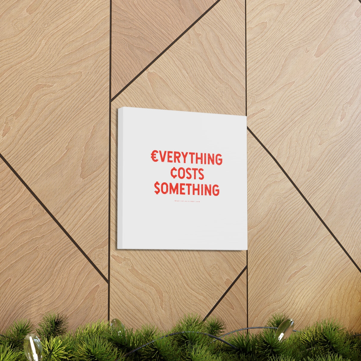 Everything Costs Something™ // Canvas Gallery Wraps